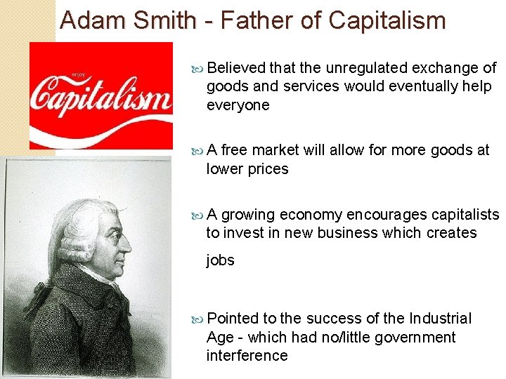 Adam Smith - Father of Capitalism Believed that the unregulated exchange of goods and