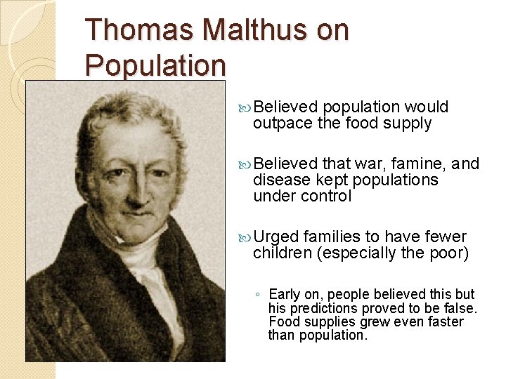 Thomas Malthus on Population Believed population would outpace the food supply Believed that war,