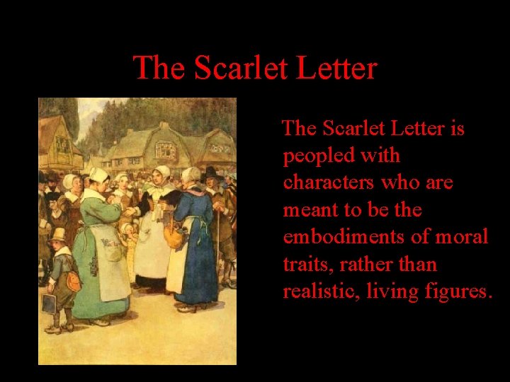 The Scarlet Letter is peopled with characters who are meant to be the embodiments