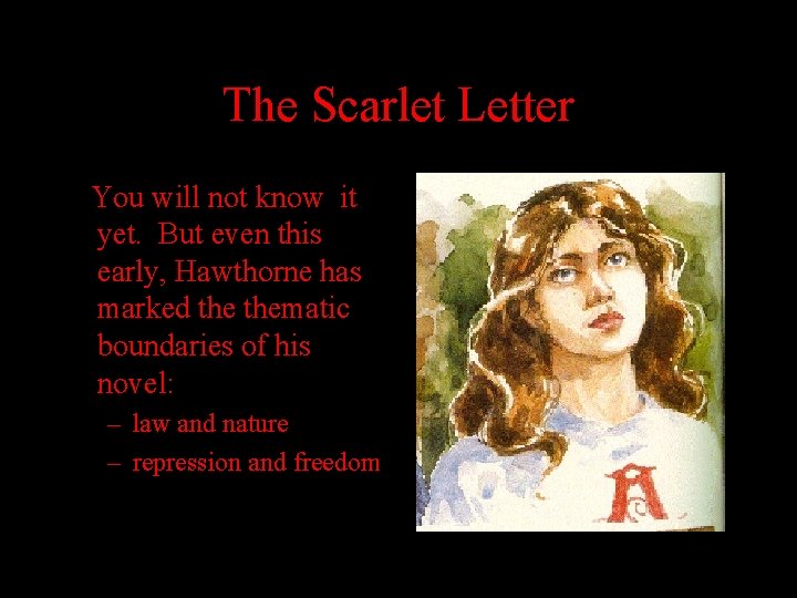 The Scarlet Letter You will not know it yet. But even this early, Hawthorne