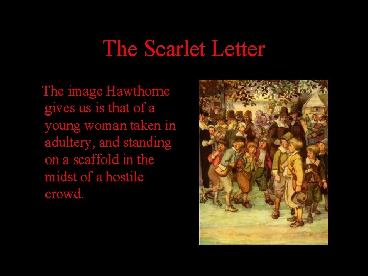 The Scarlet Letter The image Hawthorne gives us is that of a young woman