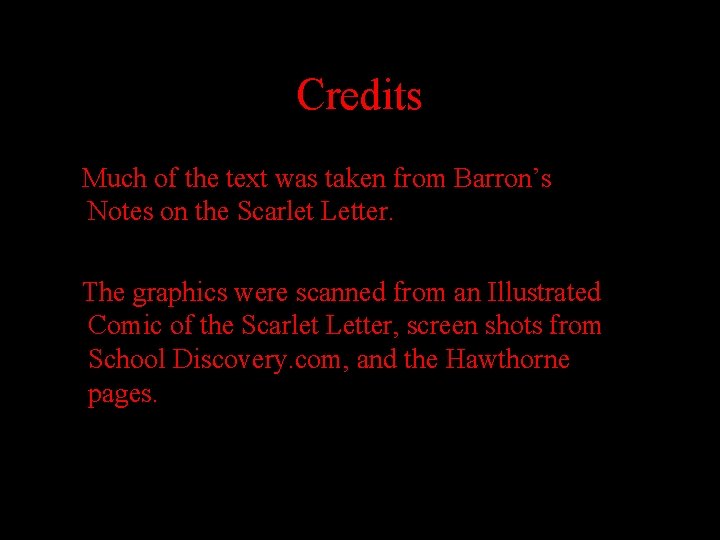 Credits Much of the text was taken from Barron’s Notes on the Scarlet Letter.