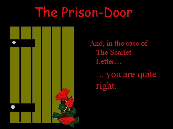 The Prison-Door And, in the case of The Scarlet Letter… . . . you