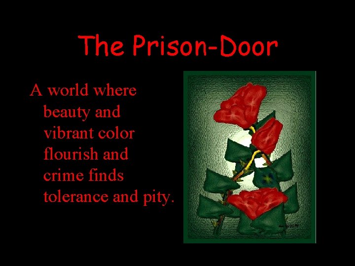 The Prison-Door A world where beauty and vibrant color flourish and crime finds tolerance