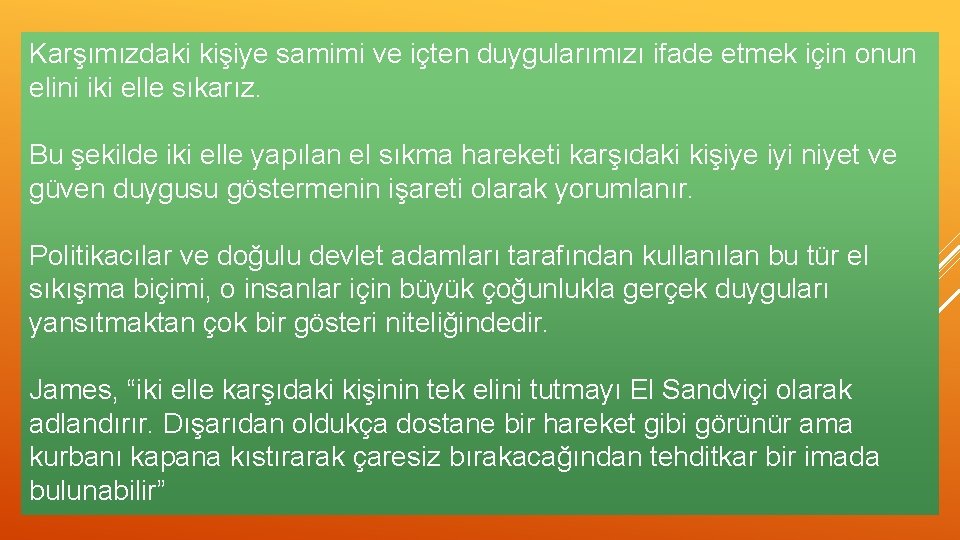 Karşımızdaki kişiye samimi ve içten duygularımızı ifade etmek için onun elini iki elle sıkarız.