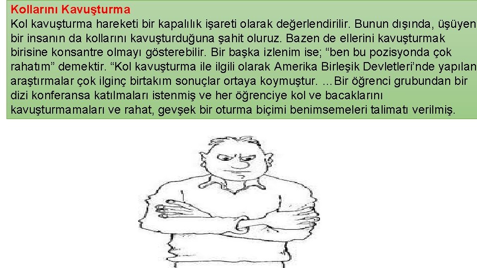 Kollarını Kavuşturma Kol kavuşturma hareketi bir kapalılık işareti olarak değerlendirilir. Bunun dışında, üşüyen bir