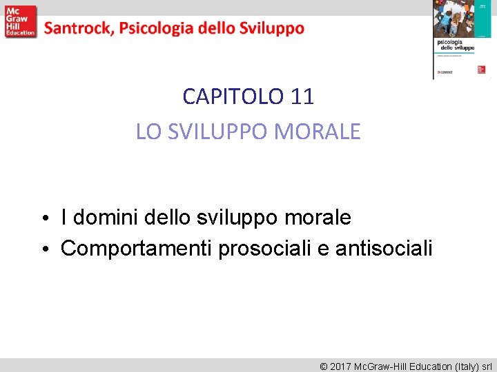 CAPITOLO 11 LO SVILUPPO MORALE • I domini dello sviluppo morale • Comportamenti prosociali CAPITOLO 11 LO SVILUPPO MORALE • I domini dello sviluppo morale • Comportamenti prosociali