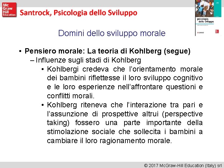 Domini dello sviluppo morale • Pensiero morale: La teoria di Kohlberg (segue) – Influenze Domini dello sviluppo morale • Pensiero morale: La teoria di Kohlberg (segue) – Influenze