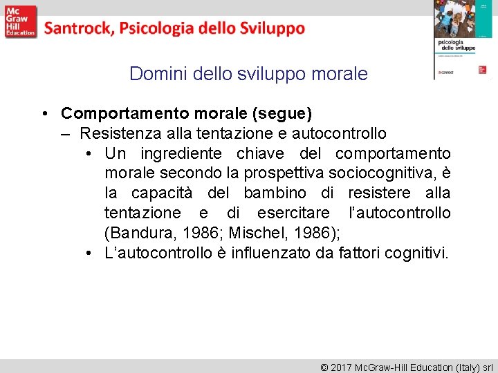 Domini dello sviluppo morale • Comportamento morale (segue) – Resistenza alla tentazione e autocontrollo Domini dello sviluppo morale • Comportamento morale (segue) – Resistenza alla tentazione e autocontrollo