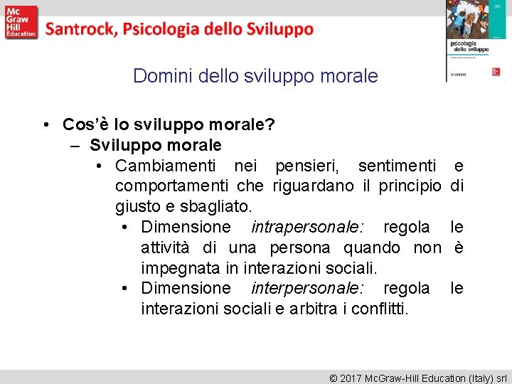 Domini dello sviluppo morale • Cos’è lo sviluppo morale? – Sviluppo morale • Cambiamenti Domini dello sviluppo morale • Cos’è lo sviluppo morale? – Sviluppo morale • Cambiamenti