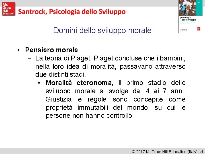 Domini dello sviluppo morale • Pensiero morale – La teoria di Piaget: Piaget concluse Domini dello sviluppo morale • Pensiero morale – La teoria di Piaget: Piaget concluse