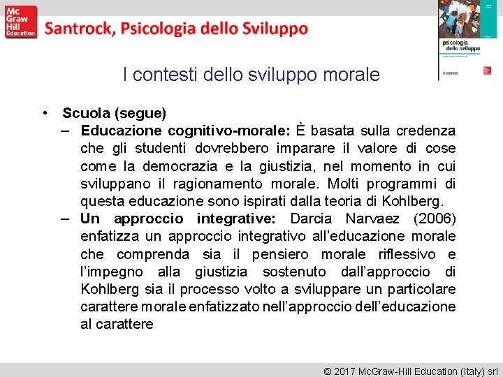 I contesti dello sviluppo morale • Scuola (segue) – Educazione cognitivo-morale: È basata sulla I contesti dello sviluppo morale • Scuola (segue) – Educazione cognitivo-morale: È basata sulla