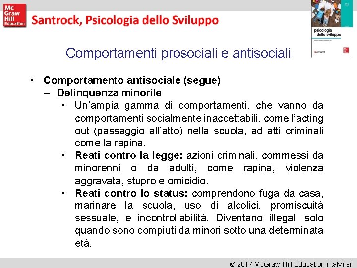 Comportamenti prosociali e antisociali • Comportamento antisociale (segue) – Delinquenza minorile • Un’ampia gamma Comportamenti prosociali e antisociali • Comportamento antisociale (segue) – Delinquenza minorile • Un’ampia gamma