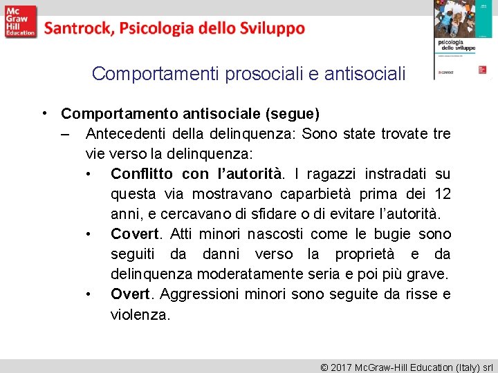 Comportamenti prosociali e antisociali • Comportamento antisociale (segue) – Antecedenti della delinquenza: Sono state Comportamenti prosociali e antisociali • Comportamento antisociale (segue) – Antecedenti della delinquenza: Sono state