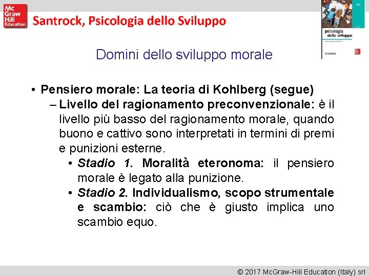 Domini dello sviluppo morale • Pensiero morale: La teoria di Kohlberg (segue) – Livello Domini dello sviluppo morale • Pensiero morale: La teoria di Kohlberg (segue) – Livello