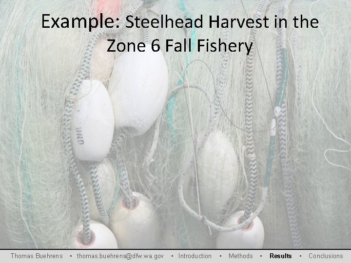 Example: Steelhead Harvest in the Zone 6 Fall Fishery Thomas Buehrens • thomas. buehrens@dfw.