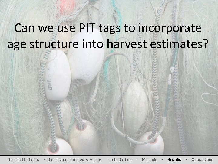 Can we use PIT tags to incorporate age structure into harvest estimates? Thomas Buehrens
