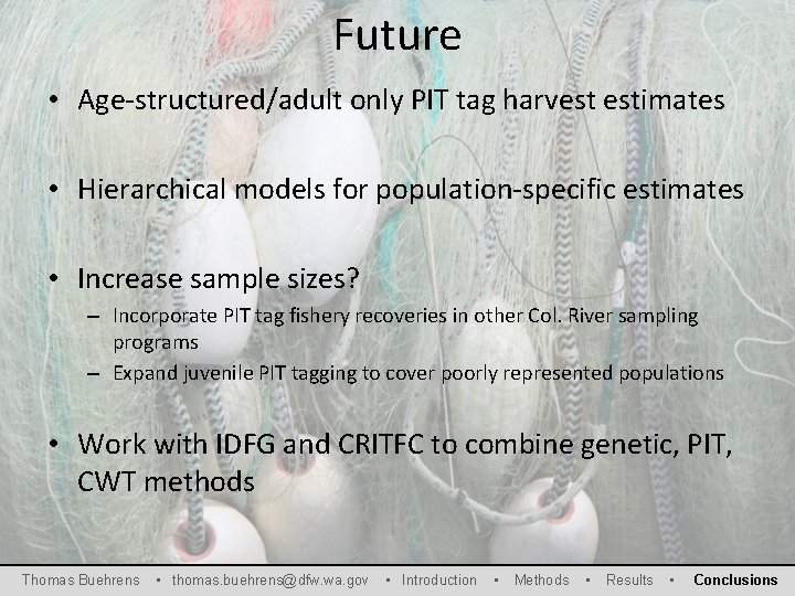 Future • Age-structured/adult only PIT tag harvest estimates • Hierarchical models for population-specific estimates