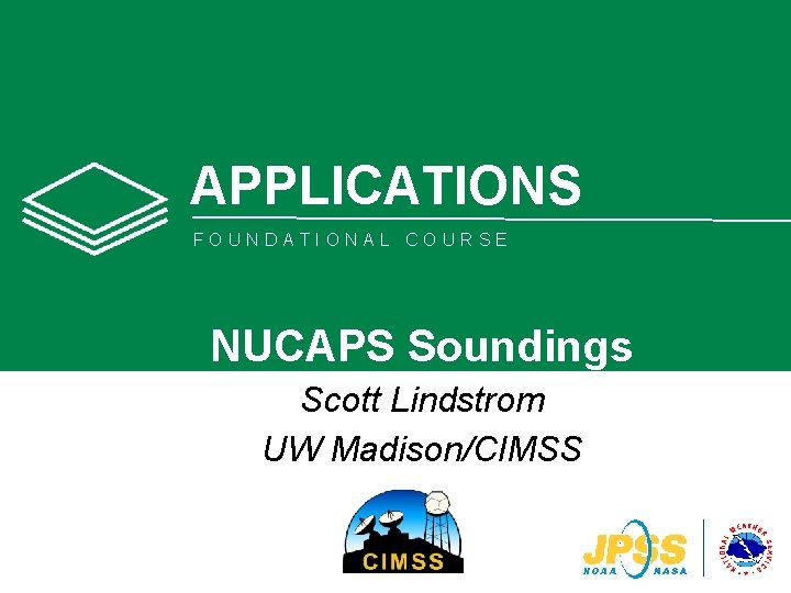 APPLICATIONS FOUNDATIONAL COURSE NUCAPS Soundings Scott Lindstrom UW Madison/CIMSS 