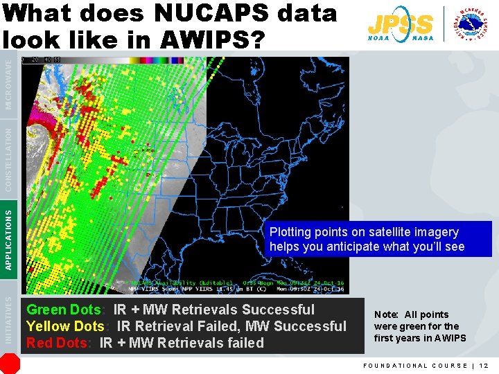 INITIATIVES APPLICATIONS CONSTELLATION MICROWAVE What does NUCAPS data look like in AWIPS? Plotting points