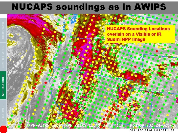 NUCAPS Sounding Locations overlain on a Visible or IR Suomi NPP Image INITIATIVES APPLICATIONS