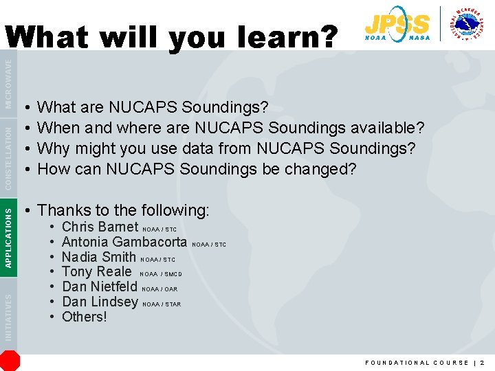 INITIATIVES APPLICATIONS CONSTELLATION MICROWAVE What will you learn? • • What are NUCAPS Soundings?