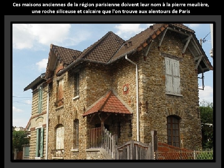 Ces maisons anciennes de la région parisienne doivent leur nom à la pierre meulière,