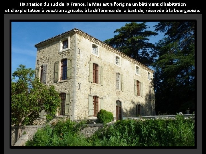 Habitation du sud de la France, le Mas est à l'origine un bâtiment d'habitation