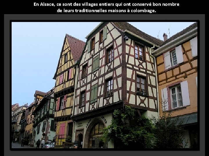 En Alsace, ce sont des villages entiers qui ont conservé bon nombre de leurs