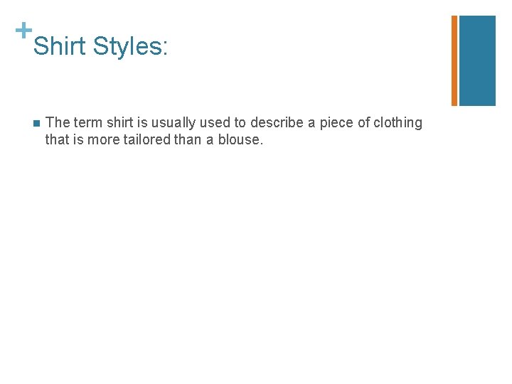 + Shirt Styles: n The term shirt is usually used to describe a piece