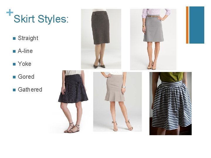 + Skirt Styles: n Straight n A-line n Yoke n Gored n Gathered 