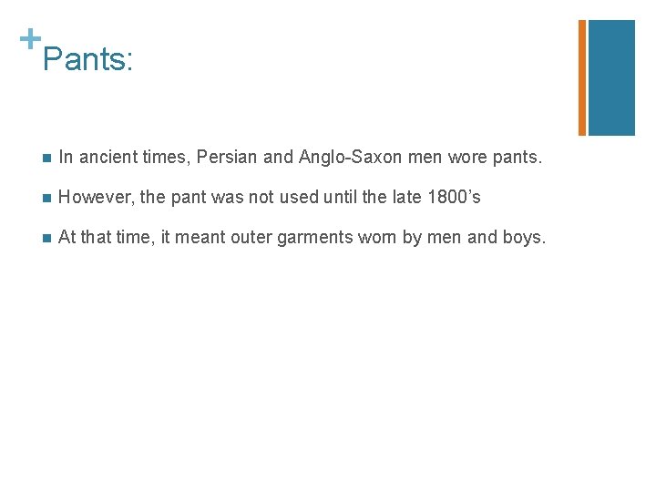 + Pants: n In ancient times, Persian and Anglo-Saxon men wore pants. n However,