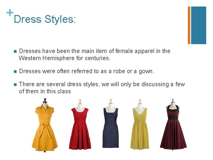 + Dress Styles: n Dresses have been the main item of female apparel in