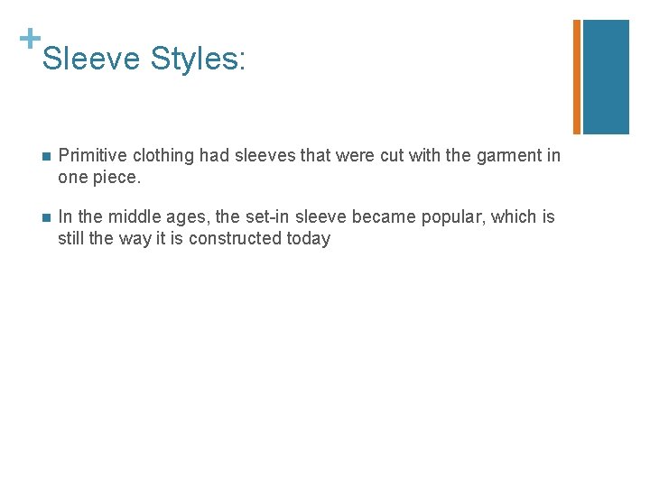 + Sleeve Styles: n Primitive clothing had sleeves that were cut with the garment