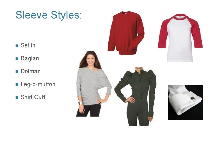 Sleeve Styles: n Set in n Raglan n Dolman n Leg-o-mutton n Shirt Cuff