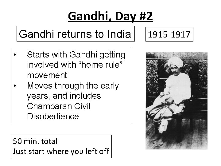 Gandhi, Day #2 Gandhi returns to India • • Starts with Gandhi getting involved