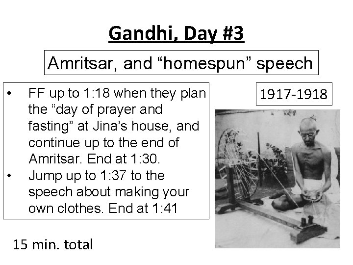 Gandhi, Day #3 Amritsar, and “homespun” speech • • FF up to 1: 18