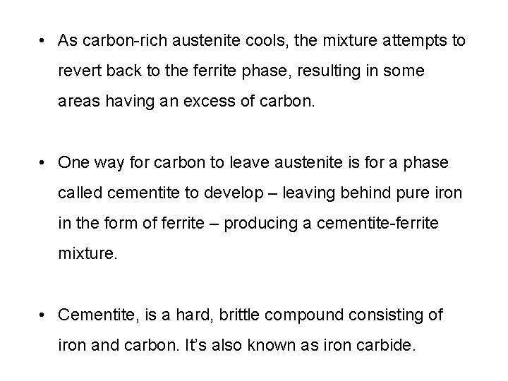  • As carbon-rich austenite cools, the mixture attempts to revert back to the