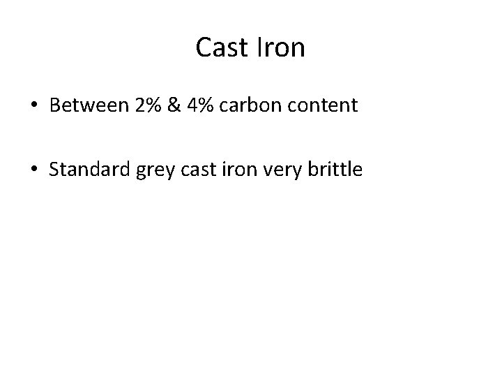 Cast Iron • Between 2% & 4% carbon content • Standard grey cast iron