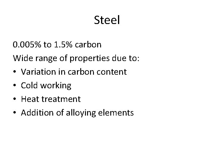 Steel 0. 005% to 1. 5% carbon Wide range of properties due to: •