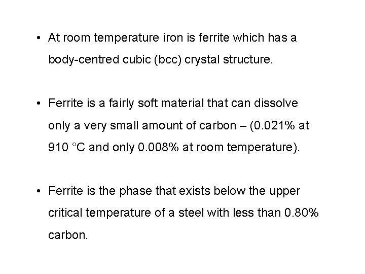  • At room temperature iron is ferrite which has a body-centred cubic (bcc)
