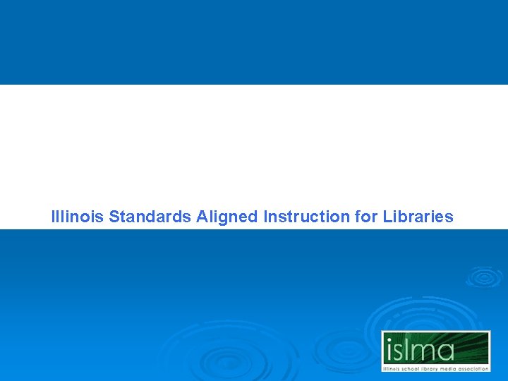 Illinois Standards Aligned Instruction for Libraries 