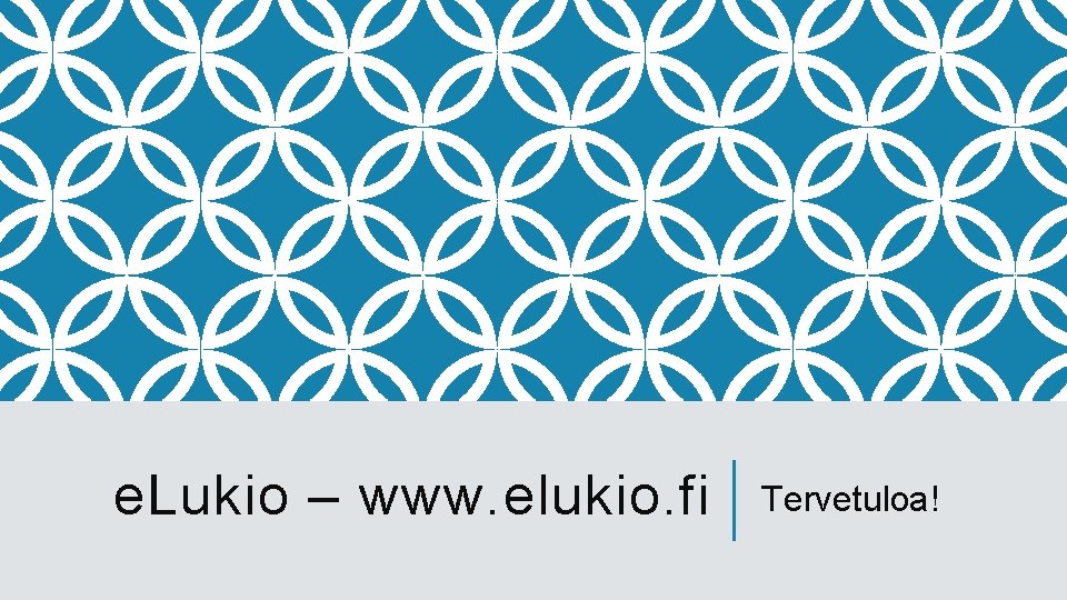 e. Lukio – www. elukio. fi Tervetuloa! 