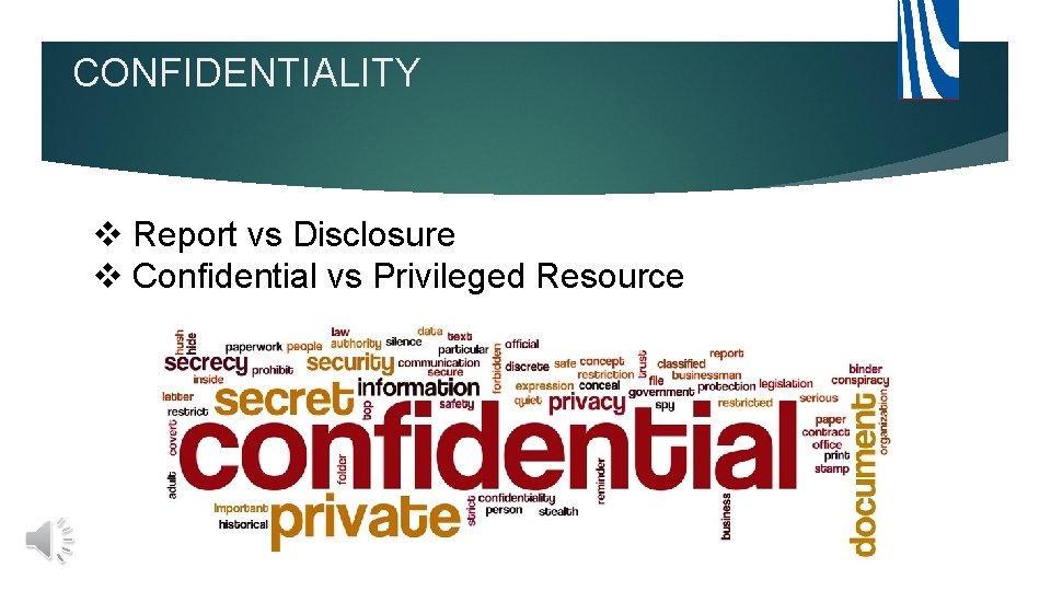 CONFIDENTIALITY v Report vs Disclosure v Confidential vs Privileged Resource 