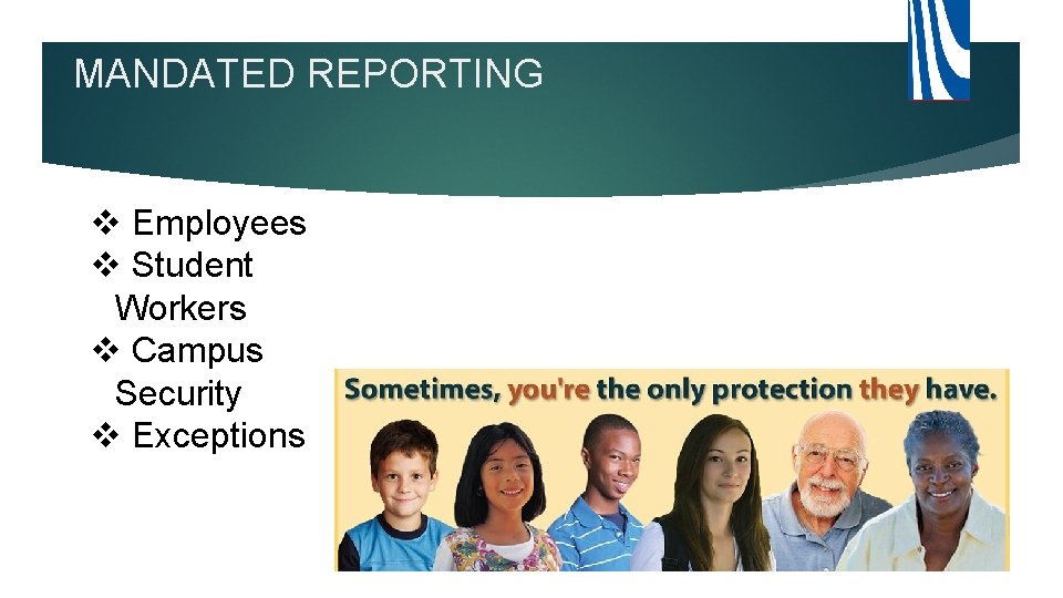 MANDATED REPORTING v Employees v Student Workers v Campus Security v Exceptions 