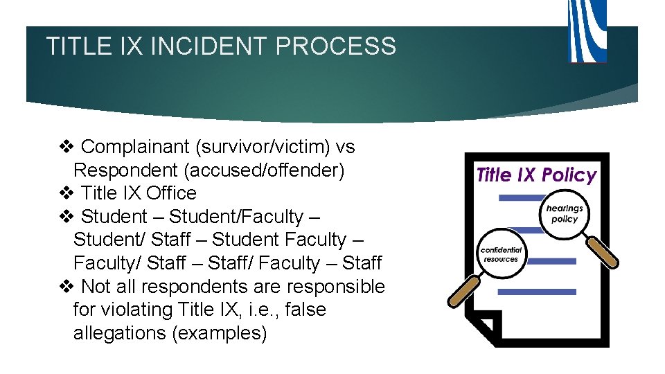 TITLE IX INCIDENT PROCESS v Complainant (survivor/victim) vs Respondent (accused/offender) v Title IX Office