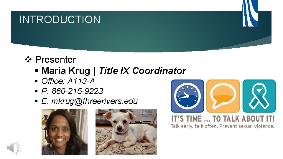 INTRODUCTION v Presenter § Maria Krug | Title IX Coordinator § Office: A 113