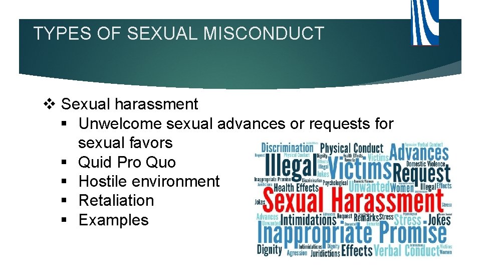 TYPES OF SEXUAL MISCONDUCT v Sexual harassment § Unwelcome sexual advances or requests for