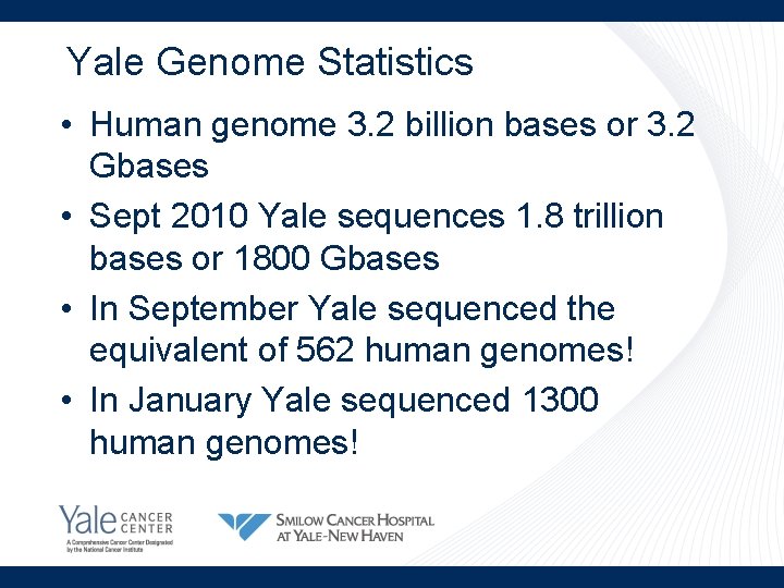 Yale Genome Statistics • Human genome 3. 2 billion bases or 3. 2 Gbases