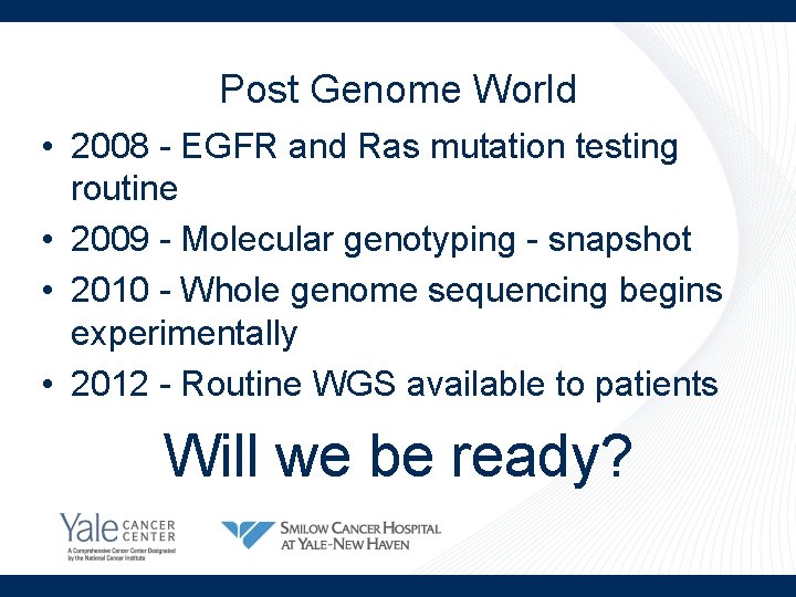 Post Genome World • 2008 - EGFR and Ras mutation testing routine • 2009